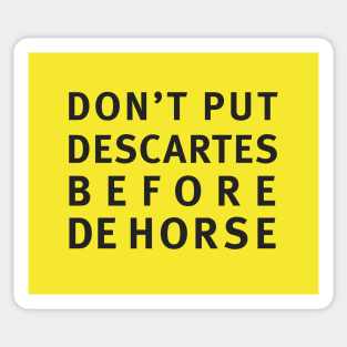 DON'T PUT DESCARTES BEFORE DEHORSE Sticker